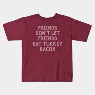 Friends Don't Eat Turkey Bacon | Funny Bacon Saying Kids T-Shirt